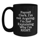 Funny Payroll Clerk Gifts for Men from Coworkers - Christmas Unique Mugs 'I'm Not Arguing I'm Just Explaining Why I'm Right' Black Coffee Mug - Main